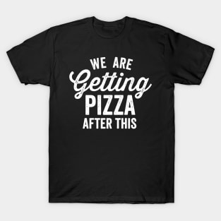 We Are Getting Pizza After This Funny Food Quote T-Shirt